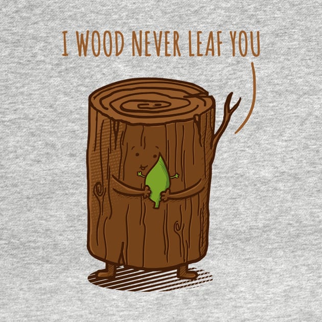 I Wood Never Leaf You! by dudeowl